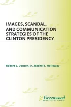 Product cover for Images, Scandal, and Communication Strategies of the Clinton Presidency
