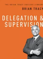 Product cover for Delegation and   Supervision (The Brian Tracy Success Library)