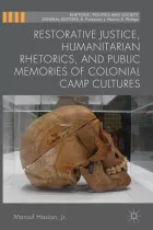 Product cover for Restorative Justice, Humanitarian Rhetorics, and Public Memories of Colonial Camp Cultures