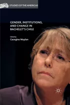Product cover for Gender, Institutions, and Change in Bachelet’s Chile