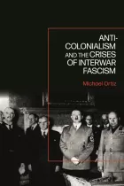 Product cover for Anti-Colonialism and the Crises of Interwar Fascism
