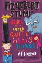 Product cover for Fizzlebert Stump and the Girl Who Lifted Quite Heavy Things