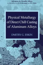 Product cover for Physical Metallurgy of Direct Chill Casting of Aluminum Alloys