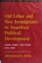 Product cover for Old Labor and New Immigrants in American Political Development