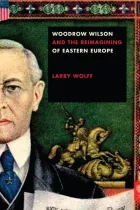 Product cover for Woodrow Wilson and the Reimagining of Eastern Europe