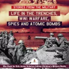 Product cover for  Life in the Trenches, WWI Warfare, Spies and Atomic Bombs | War Book for Kids Junior Scholars Edition | Children's Military Books
