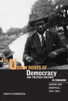 Product cover for The Urban Roots of Democracy and Political Violence in Zimbabwe