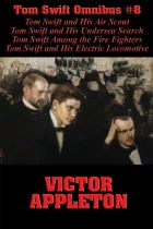 Product cover for Tom Swift Omnibus #8: Tom Swift and His Air Scout, Tom Swift and His Undersea Search, Tom Swift Among the Fire Fighters, Tom Swift and His Electric Locomotive