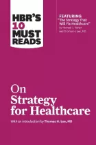 Product cover for HBR&#039;s 10 Must Reads on Strategy for Healthcare (featuring articles by Michael E
