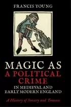 Product cover for Magic as a Political Crime in Medieval and Early Modern England