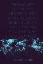 Product cover for Journalism, Economic Uncertainty and Political Irregularity in the Digital and Data Era
