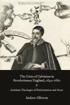 Product cover for The Crisis of Calvinism in Revolutionary England, 1640-1660