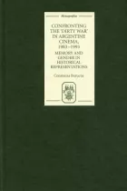 Product cover for Confronting the &#039;Dirty War&#039; in Argentine Cinema, 1983-1993
