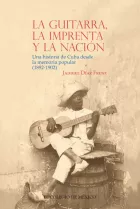 Product cover for La guitarra, la imprenta y la nación. Una historia de Cuba desde la memoria popular (1892-1902)