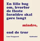 Product cover for En lille bog om, hvorfor de fleste forældre skal gøre langt mindre, end de tror